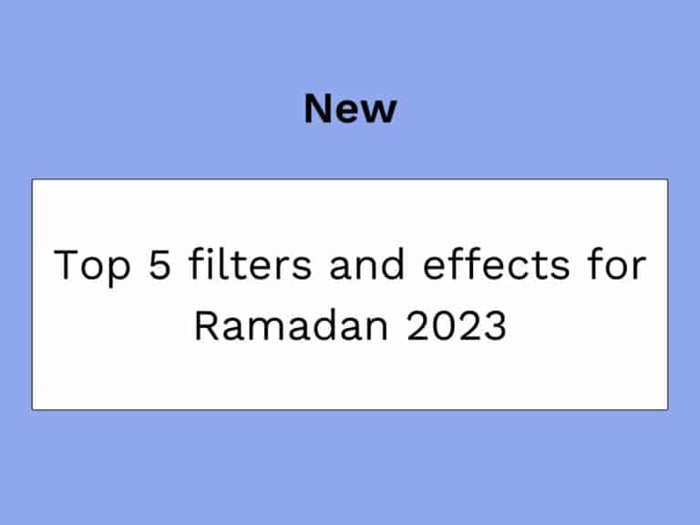 Top 5 filters and effects for Ramadan 2023