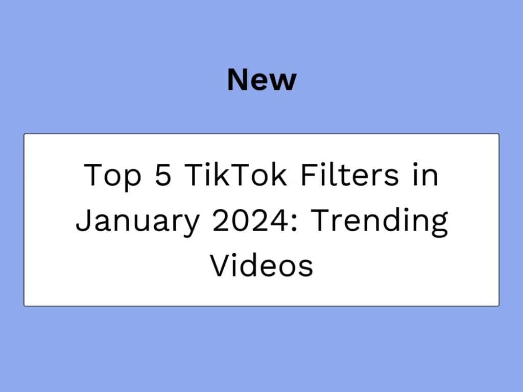 Top 5 TikTok Filters in January 2024_Trending Videos
